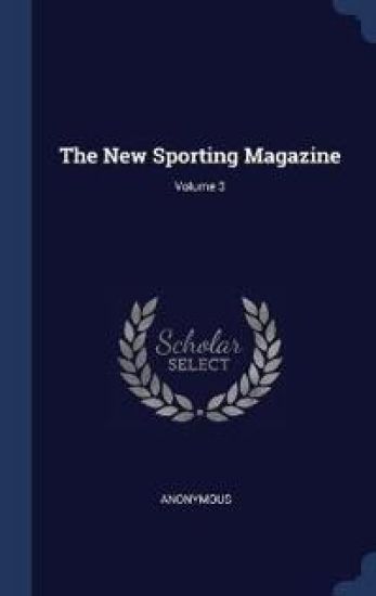 The New Sporting Magazine; Volume 3