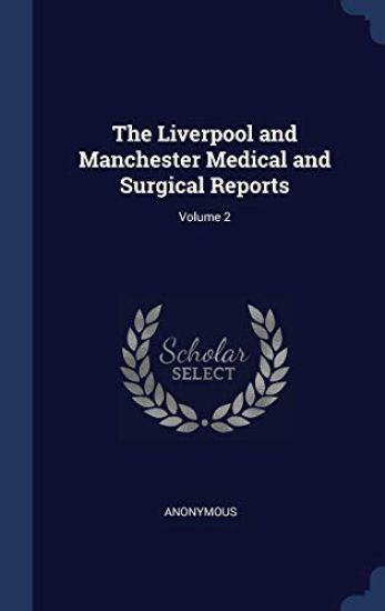The Liverpool and Manchester Medical and Surgical Reports; Volume 2