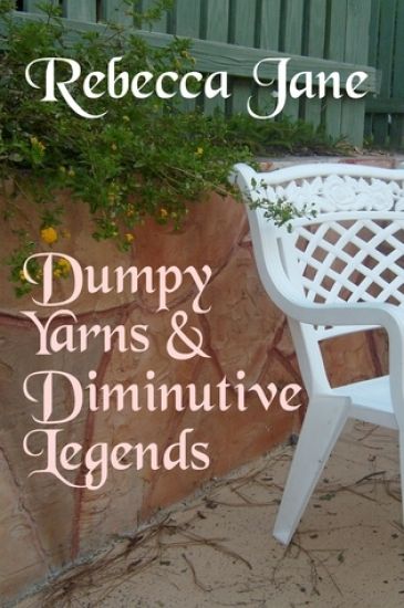 Dumpy Yarns & Diminutive Legends: A Collection of Poems, Essays, and Short Stories