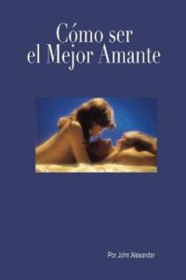Cómo ser el mejor amante que ella haya tenido