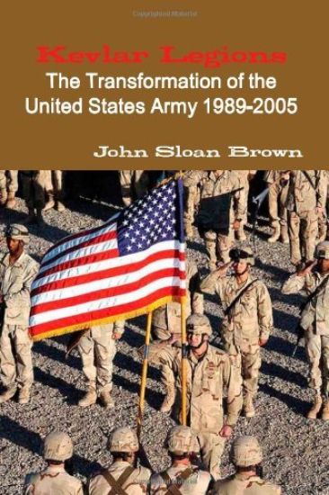 Kevlar Legions: The Transformation of the United States Army 1989-2005
