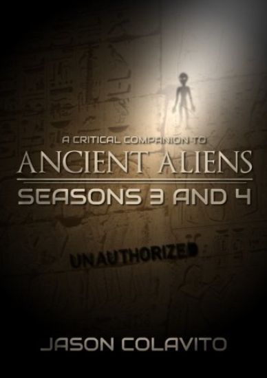 A Critical Companion to Ancient Aliens Seasons 3 and 4: Unauthorized