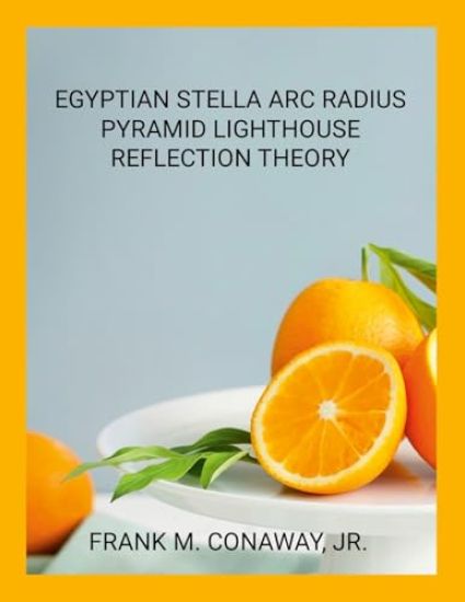 Egyptian Stella ARC Radius Pyramid Light House Reflection Theory