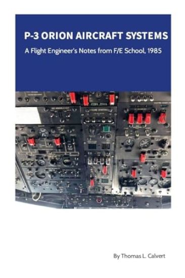 P-3 Orion Aircraft Systems - A Flight Engineer's Notes from F/E School, 1985