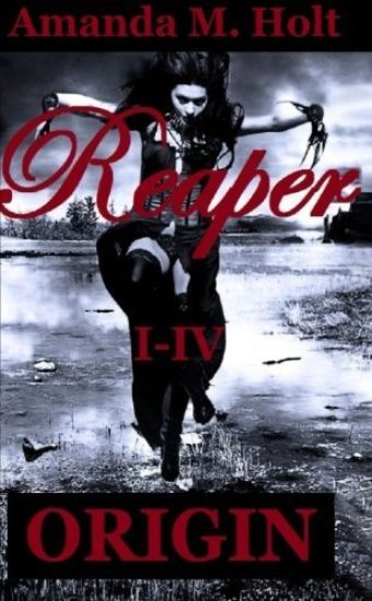 Reaper I - IV: Origin