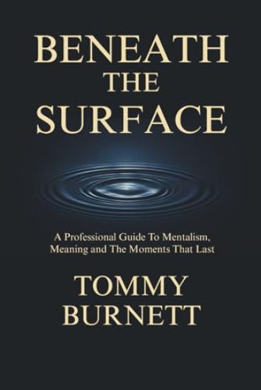 Beneath The Surface: A Professional Guide to Mentalism, Meaning and Moments That Last