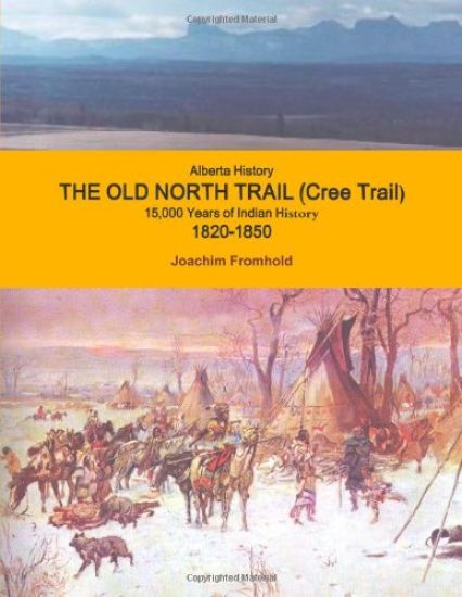 Alberta History - The Old North Trail (Cree Trail), 15,000 Years of Indian History; 1820-1850