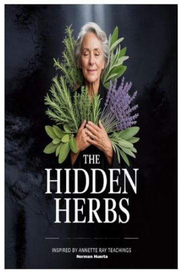 The Hidden Herbs Inspired by Annette Ray Teachings