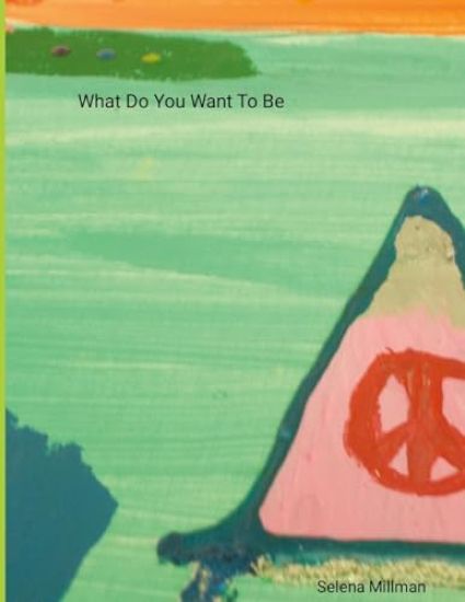 What Do You Want To Be