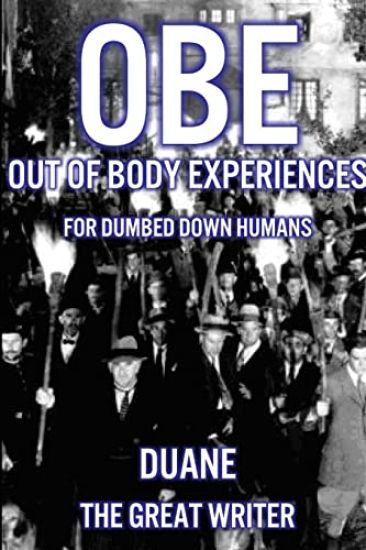 Out of Body Experiences for Dumbed Down Humans