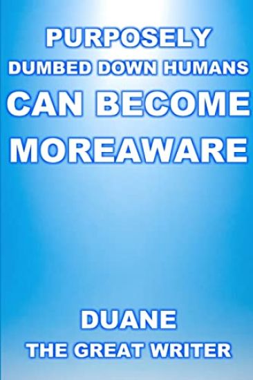 Purposely Dumbed Down Humans Can Become Moreaware