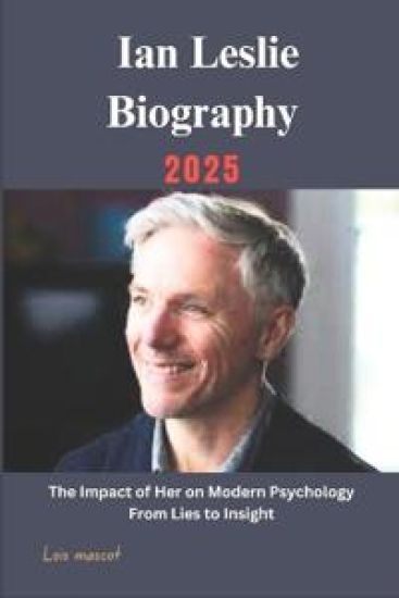 Ian Leslie Biography 2025