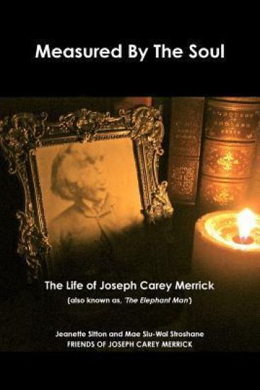 Measured by Soul: The Life of Joseph Carey Merrick (also Known as 'The Elephant Man')