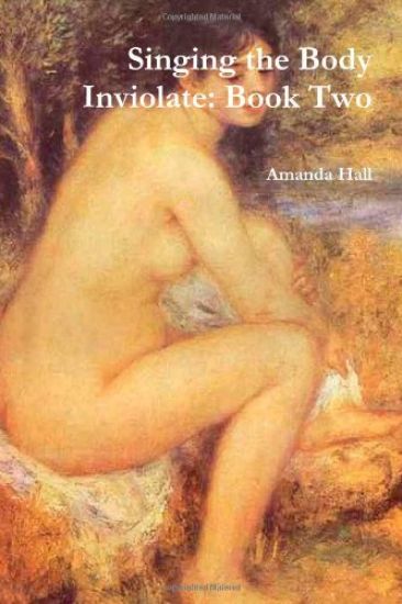Singing the Body Inviolate: Book Two