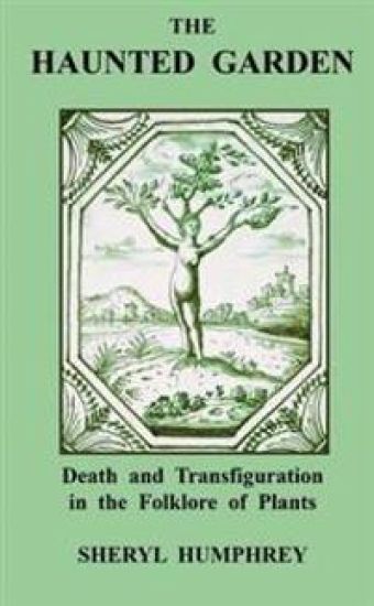 The Haunted Garden: Death and Transfiguration in the Folklore of Plants