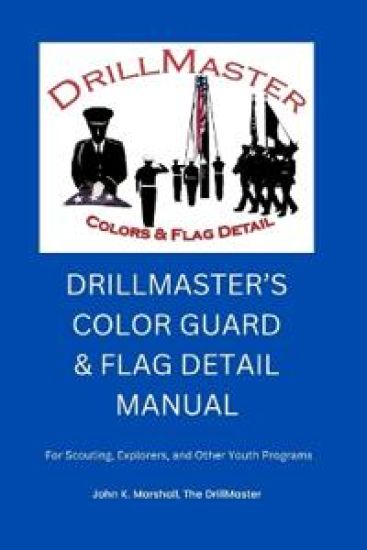 The Color Guard and Flag Detail Manual: For Scouting, Explorers, and Other Youth Programs
