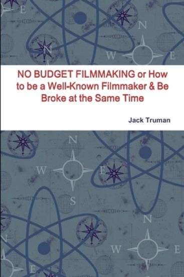 NO BUDGET FILMMAKING or How to be a Well-Known Filmmaker & Be Broke at the Same Time