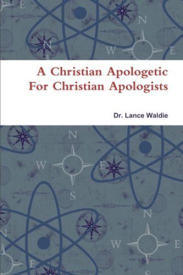 A Christian Apologetic For Christian Apologists