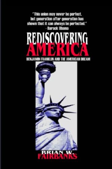 REDISCOVERING AMERICA: Benjamin Franklin and the American Dream