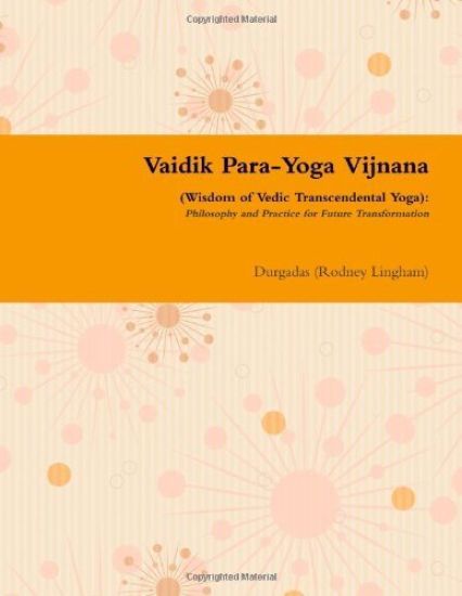 Vaidik Para-Yoga Vijnana (Wisdom of Vedic Transcendental Yoga): Philosophy and Practice for Future Transformation