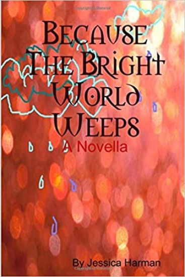 Because the Bright World Weeps