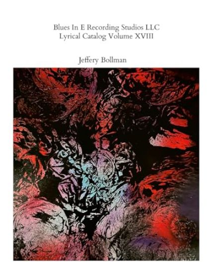 Blues In E Recording Studios LLC Lyrical Catalog Volume XVIII
