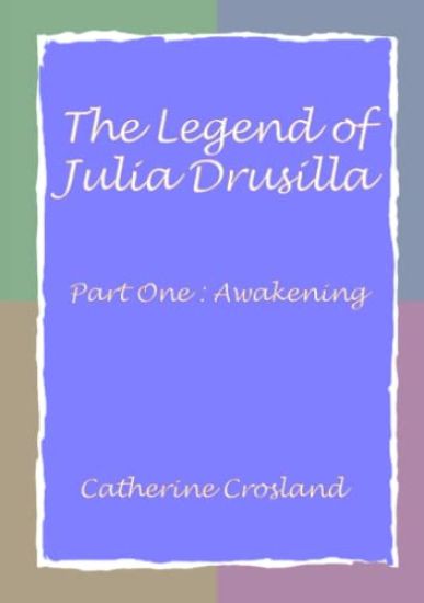 The Legend of Julia Drusilla-Part One : Awakening