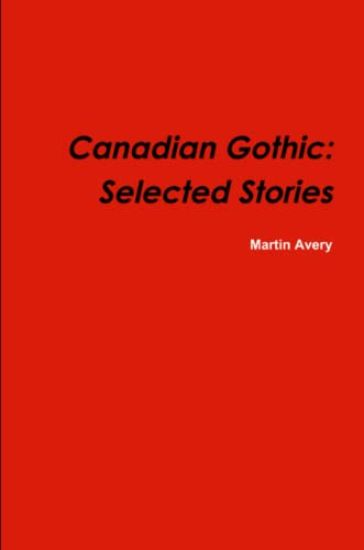 Canadian Gothic: Selected Stories of M. Avery