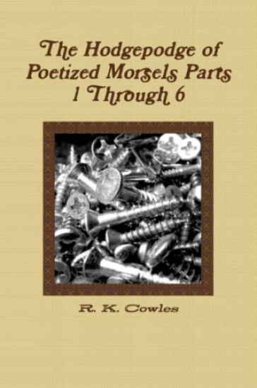 The Hodgepodge of Poetized Morsels Parts 1 Through 6