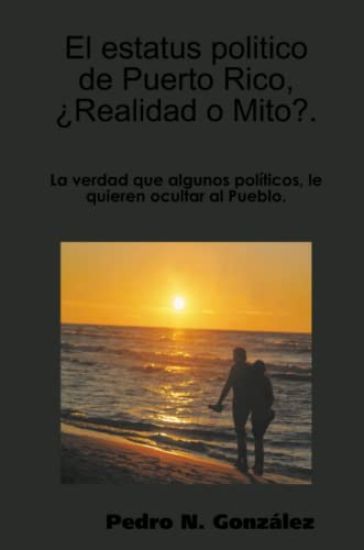 El estatus politico de Puerto Rico,¿ Mito o Realidad?.