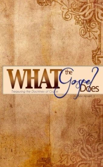 What the Gospel Does: Treasuring the Doctrines of Grace