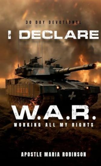 I Declare W.A.R. Working All My Rights 30 Day Devotional