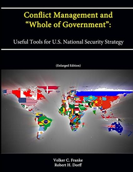 Conflict Management and "Whole of Government": Useful Tools for U.S. National Security Strategy (Enlarged Edition)