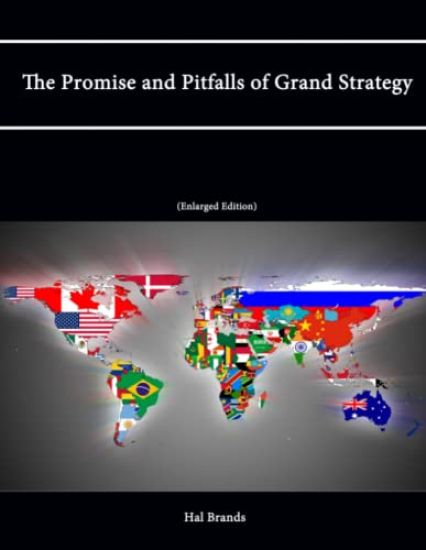 The Promise and Pitfalls of Grand Strategy (Enlarged Edition)