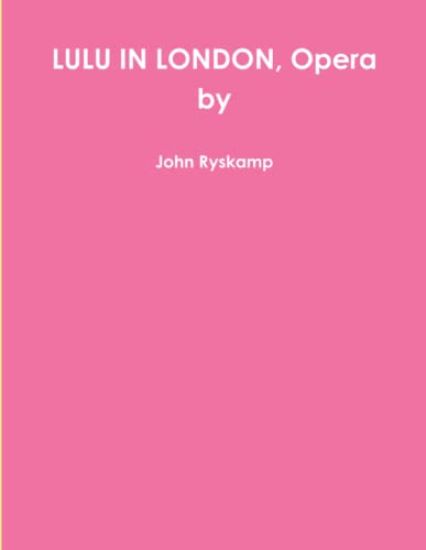 LULU IN LONDON, Opera by