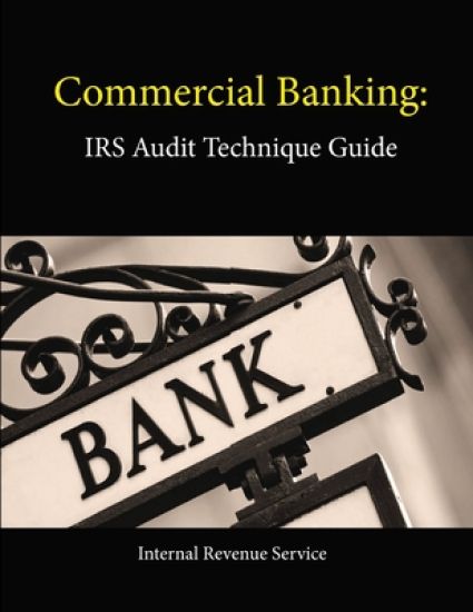Commercial Banking: Irs Audit Technique Guide