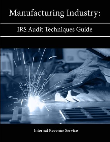 Manufacturing Industry: Irs Audit Techniques Guide
