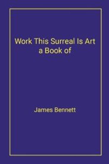 Work This Surreal Is Art a Book of