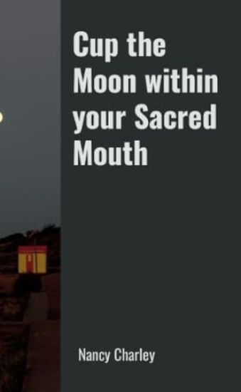Cup the Moon within your Sacred Mouth