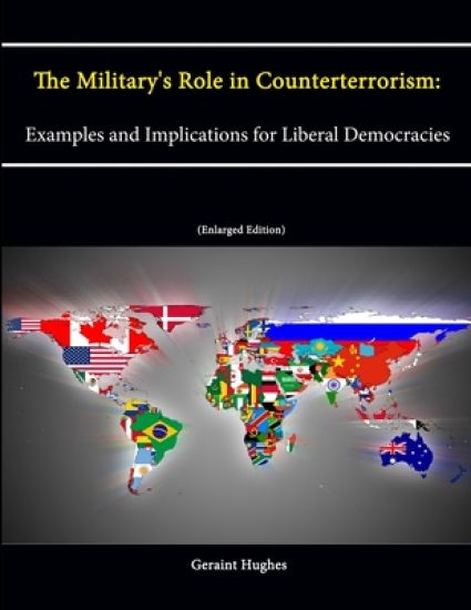 The Military's Role in Counterterrorism: Examples and Implications for Liberal Democracies (Enlarged Edition)