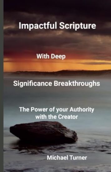 Impactful Scripture with Deep Significance Breakthroughs: The power of your Authority with the Creator