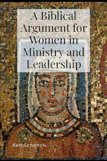 A Biblical Argument for Women in Ministry and Leadership