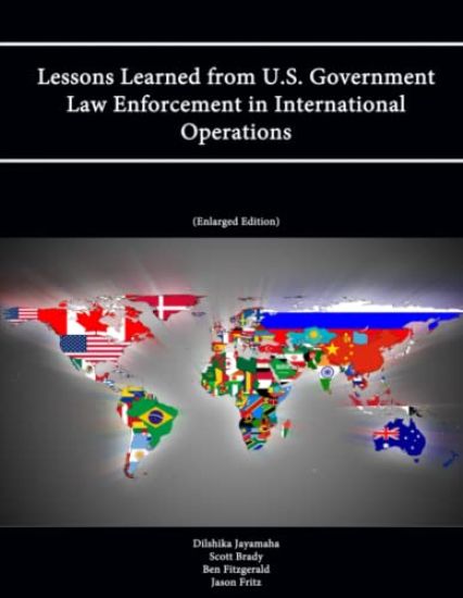Lessons Learned from U.S. Government Law Enforcement in International Operations (Enlarged Edition)