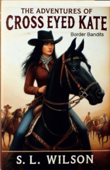 The Adventures of Cross Eyed Kate Book Two "Border Bandits"