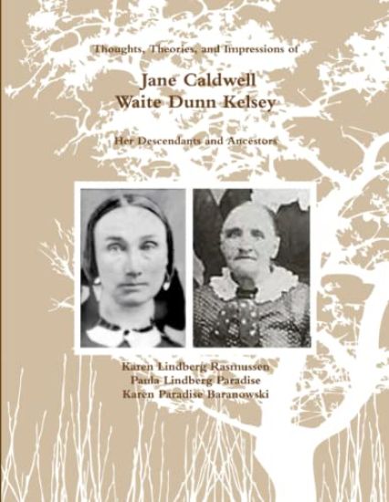 (Black and White) Thoughts, Theories, and Impressions of Jane Caldwell Waite Dunn Kelsey,