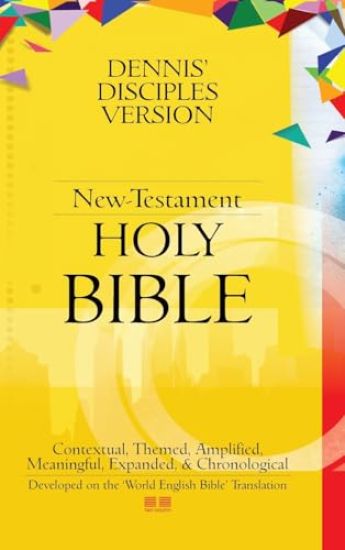 Dennis' Disciples Version (New-Testament) Holy Bible