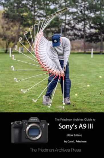 The Friedman Archives Guide to Sony's A9 III (B&W Edition)