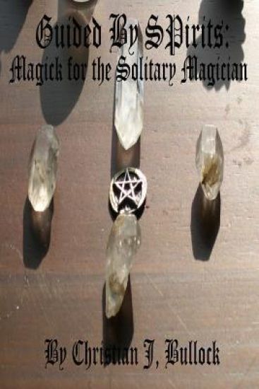 Guided by Spirits: Magick for the Solitary Magician