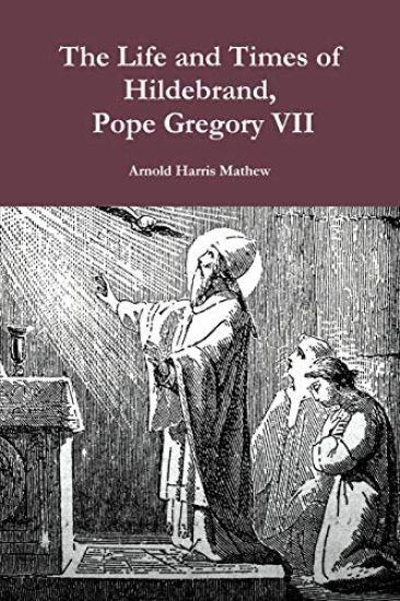 The Life and Times of Hildebrand, Pope Gregory VII