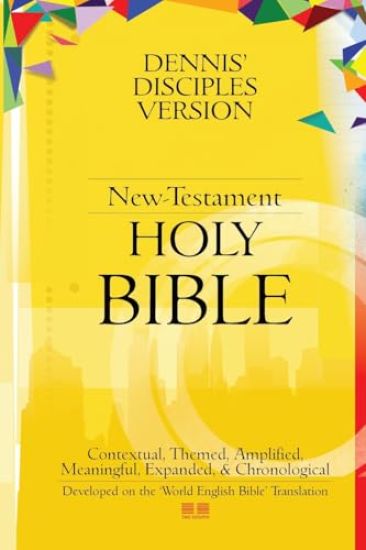 Dennis' Disciples Version (New-Testament) HOLY Bible
